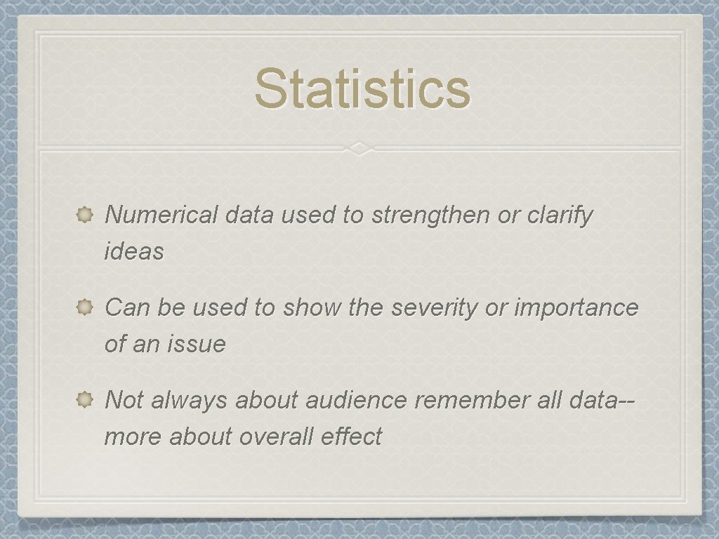 Statistics Numerical data used to strengthen or clarify ideas Can be used to show