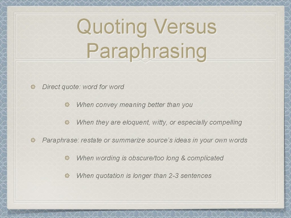 Quoting Versus Paraphrasing Direct quote: word for word When convey meaning better than you