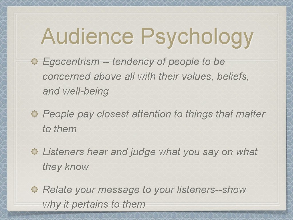Audience Psychology Egocentrism -- tendency of people to be concerned above all with their