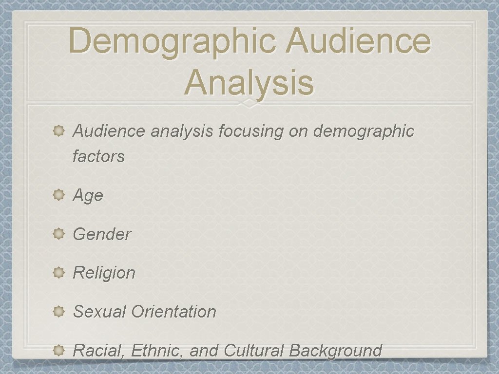 Demographic Audience Analysis Audience analysis focusing on demographic factors Age Gender Religion Sexual Orientation