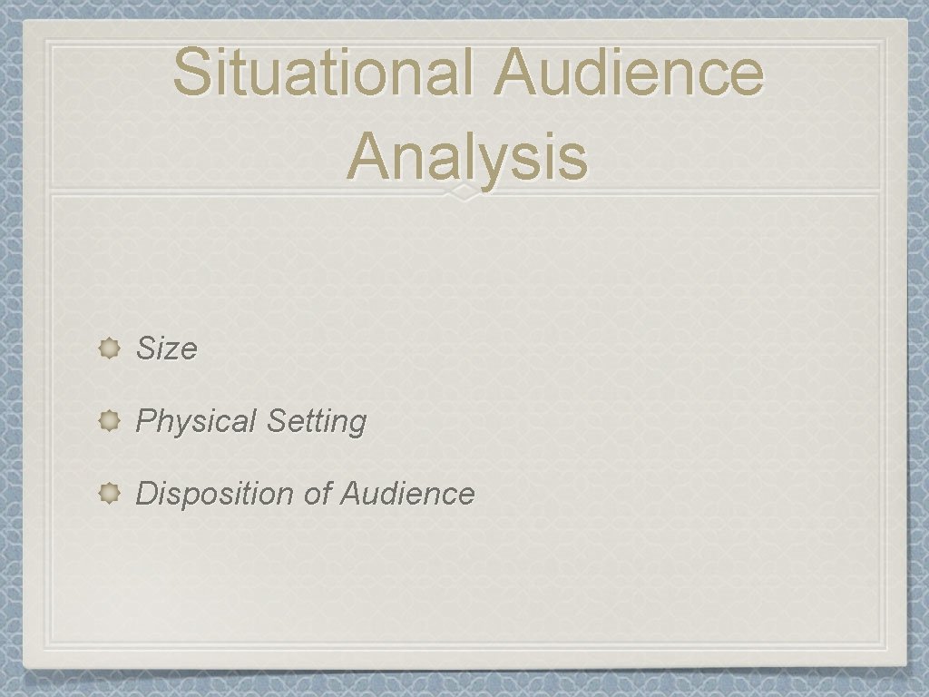 Situational Audience Analysis Size Physical Setting Disposition of Audience 