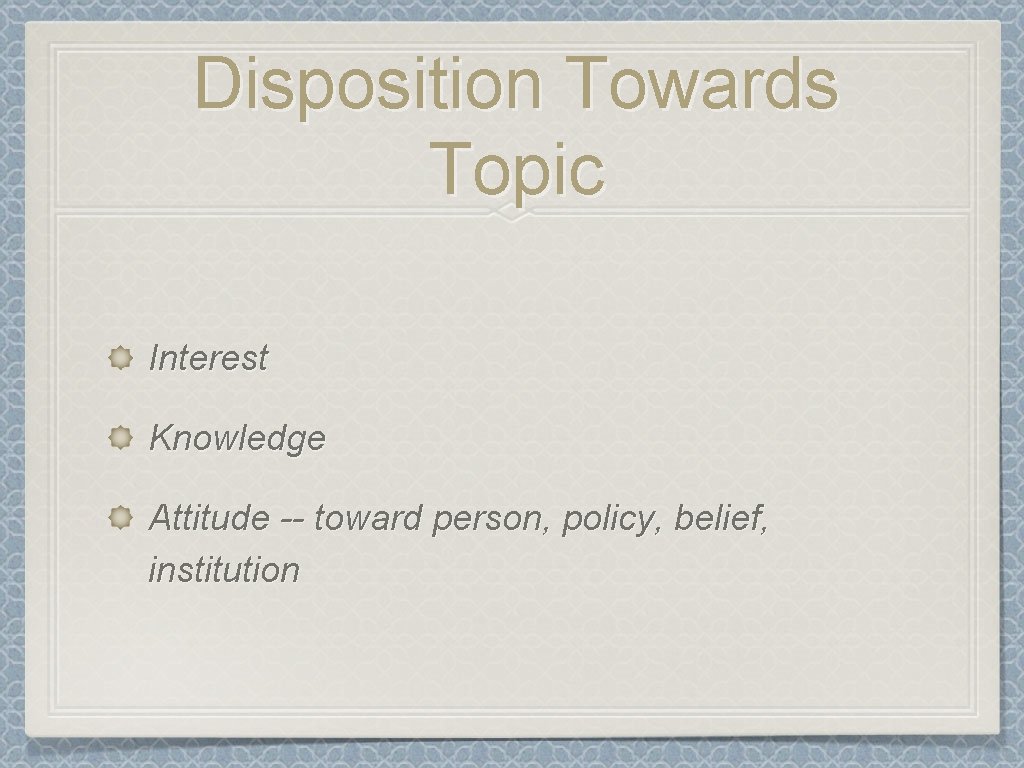 Disposition Towards Topic Interest Knowledge Attitude -- toward person, policy, belief, institution 