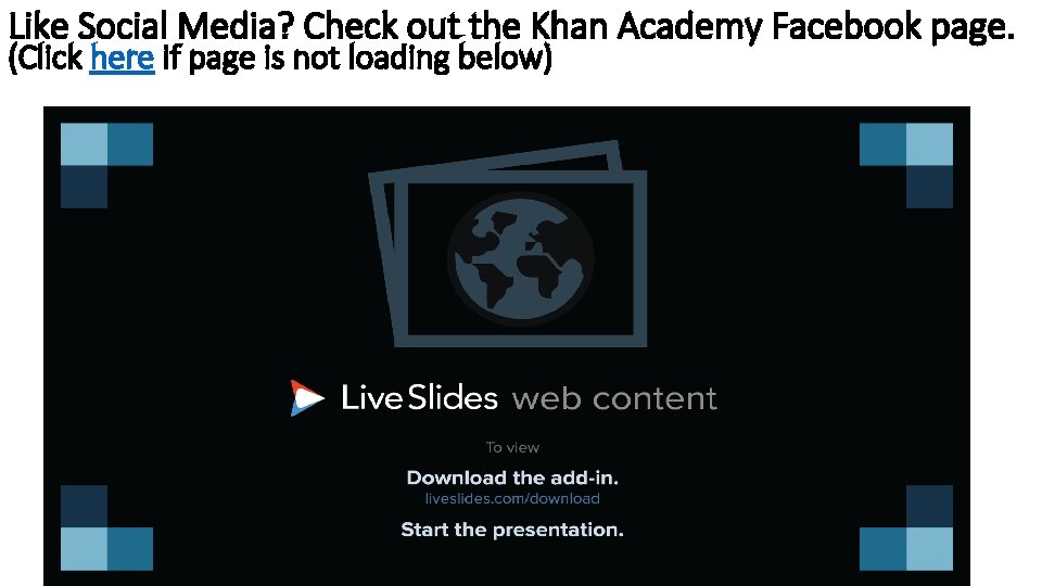 Like Social Media? Check out the Khan Academy Facebook page. (Click here if page