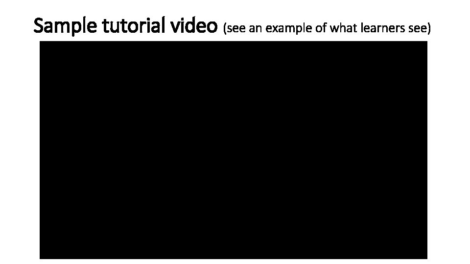 Sample tutorial video (see an example of what learners see) 