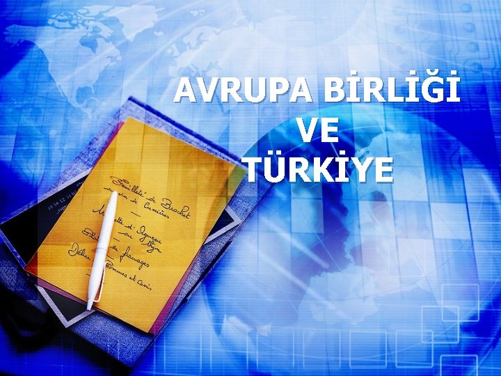 AVRUPA BİRLİĞİ VE TÜRKİYE 