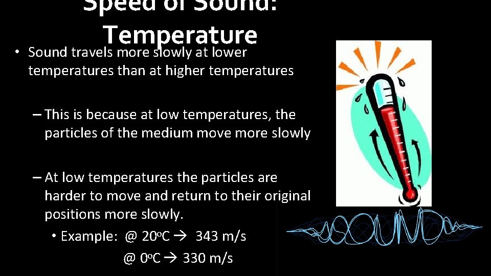  • Speed of Sound: Temperature Sound travels more slowly at lower temperatures than