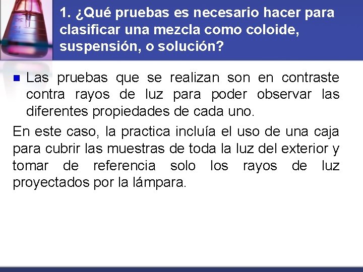 1. ¿Qué pruebas es necesario hacer para clasificar una mezcla como coloide, suspensión, o