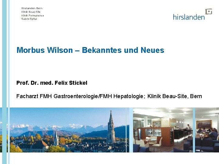 Hirslanden Bern Klinik Beau-Site Klinik Permanence Salem-Spital Morbus Wilson – Bekanntes und Neues Prof.