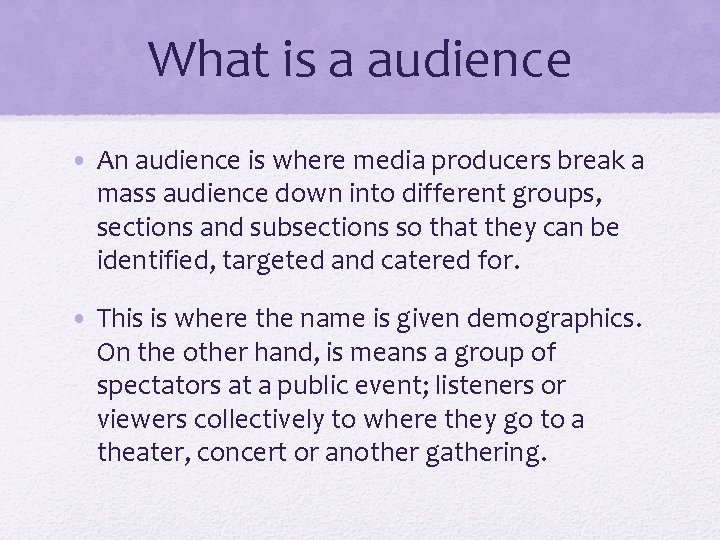 What is a audience • An audience is where media producers break a mass