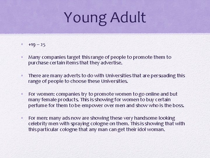 Young Adult • +19 – 25 • Many companies target this range of people