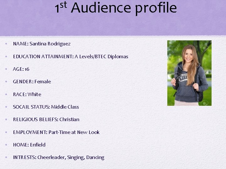 st 1 Audience profile • NAME: Santina Rodriguez • EDUCATION ATTAINMENT: A Levels/BTEC Diplomas