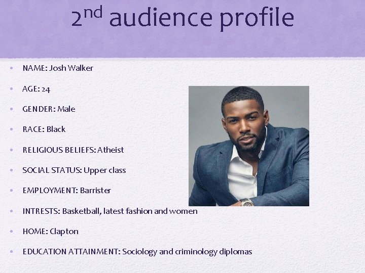 nd 2 audience profile • NAME: Josh Walker • AGE: 24 • GENDER: Male