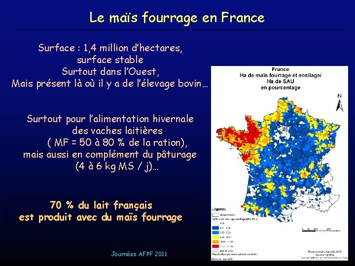 Le maïs fourrage en France Surface : 1, 4 million d’hectares, surface stable Surtout