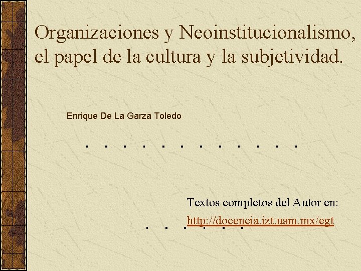 Organizaciones y Neoinstitucionalismo, el papel de la cultura y la subjetividad. Enrique De La