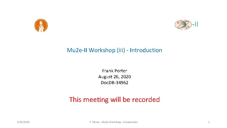 -II Mu 2 e-II Workshop (iii) - Introduction Frank Porter August 26, 2020 Doc. -II Mu 2 e-II Workshop (iii) - Introduction Frank Porter August 26, 2020 Doc.