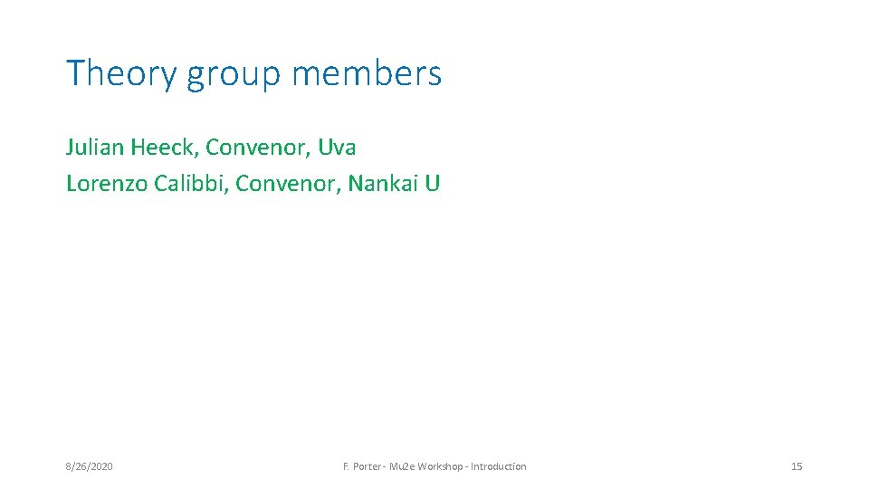 Theory group members Julian Heeck, Convenor, Uva Lorenzo Calibbi, Convenor, Nankai U 8/26/2020 F. Theory group members Julian Heeck, Convenor, Uva Lorenzo Calibbi, Convenor, Nankai U 8/26/2020 F.
