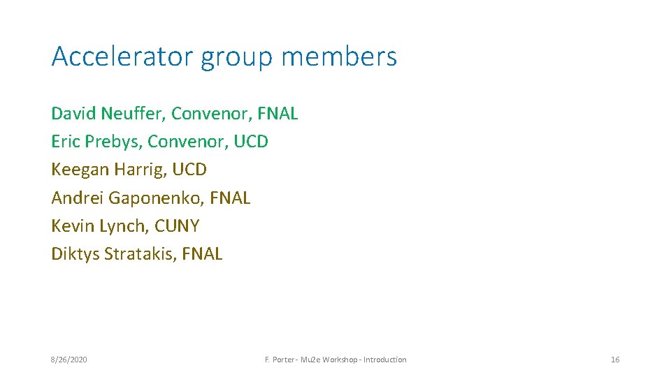 Accelerator group members David Neuffer, Convenor, FNAL Eric Prebys, Convenor, UCD Keegan Harrig, UCD Accelerator group members David Neuffer, Convenor, FNAL Eric Prebys, Convenor, UCD Keegan Harrig, UCD