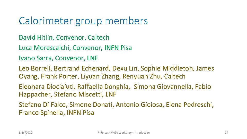 Calorimeter group members David Hitlin, Convenor, Caltech Luca Morescalchi, Convenor, INFN Pisa Ivano Sarra, Calorimeter group members David Hitlin, Convenor, Caltech Luca Morescalchi, Convenor, INFN Pisa Ivano Sarra,