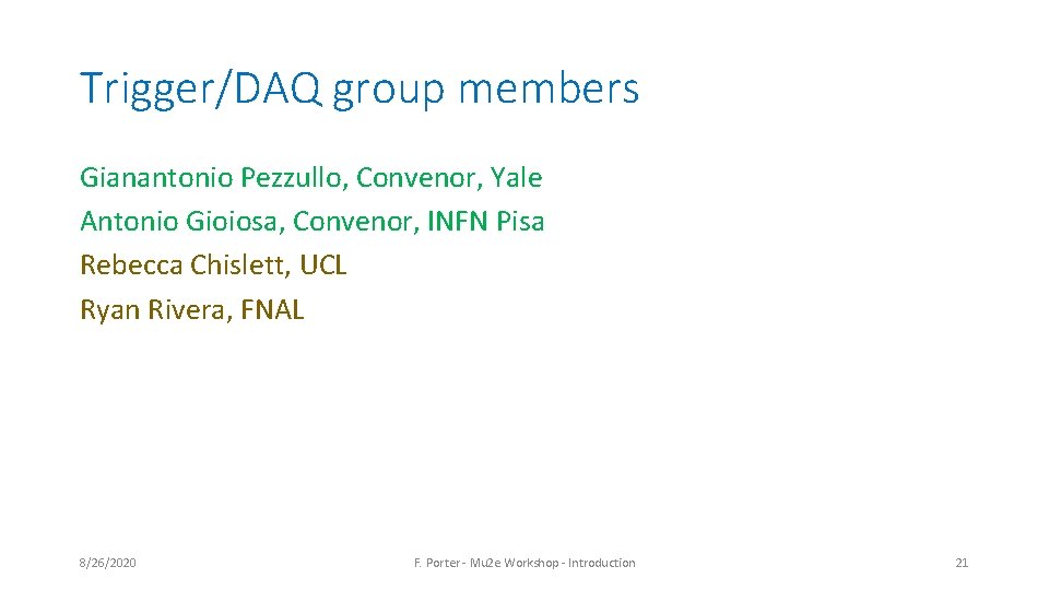Trigger/DAQ group members Gianantonio Pezzullo, Convenor, Yale Antonio Gioiosa, Convenor, INFN Pisa Rebecca Chislett, Trigger/DAQ group members Gianantonio Pezzullo, Convenor, Yale Antonio Gioiosa, Convenor, INFN Pisa Rebecca Chislett,