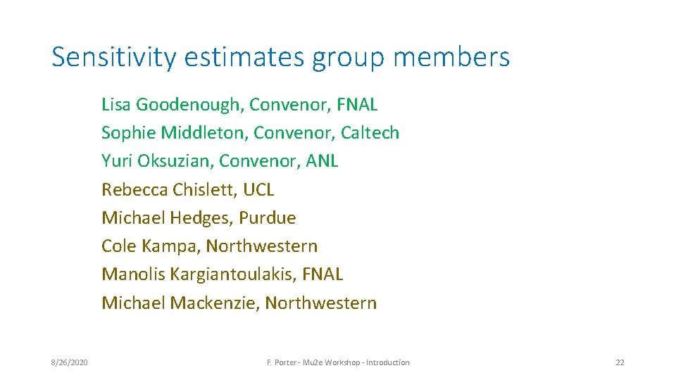 Sensitivity estimates group members Lisa Goodenough, Convenor, FNAL Sophie Middleton, Convenor, Caltech Yuri Oksuzian, Sensitivity estimates group members Lisa Goodenough, Convenor, FNAL Sophie Middleton, Convenor, Caltech Yuri Oksuzian,