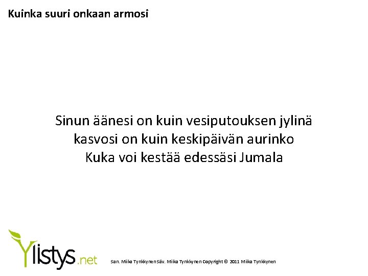 Kuinka suuri onkaan armosi Sinun äänesi on kuin vesiputouksen jylinä kasvosi on kuin keskipäivän