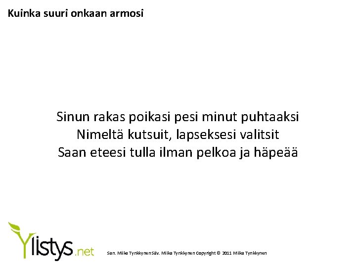 Kuinka suuri onkaan armosi Sinun rakas poikasi pesi minut puhtaaksi Nimeltä kutsuit, lapseksesi valitsit