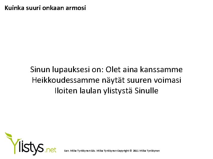 Kuinka suuri onkaan armosi Sinun lupauksesi on: Olet aina kanssamme Heikkoudessamme näytät suuren voimasi