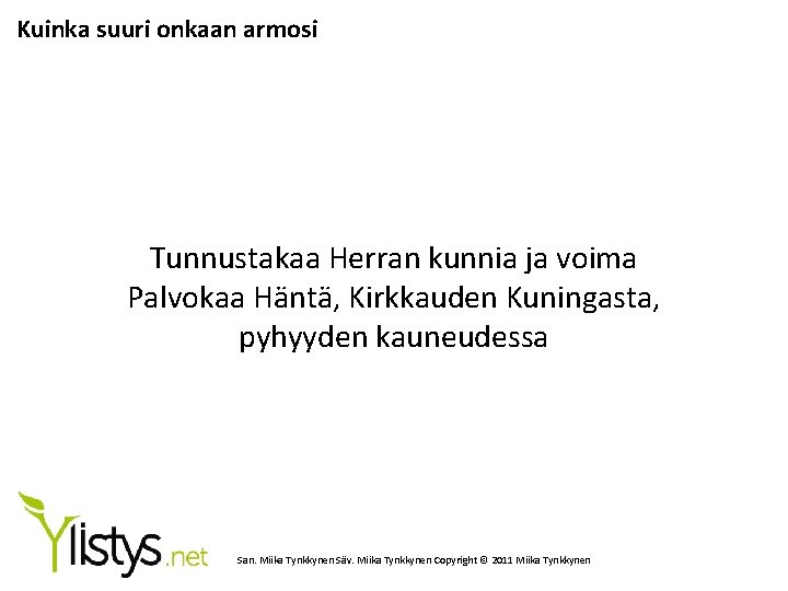 Kuinka suuri onkaan armosi Tunnustakaa Herran kunnia ja voima Palvokaa Häntä, Kirkkauden Kuningasta, pyhyyden