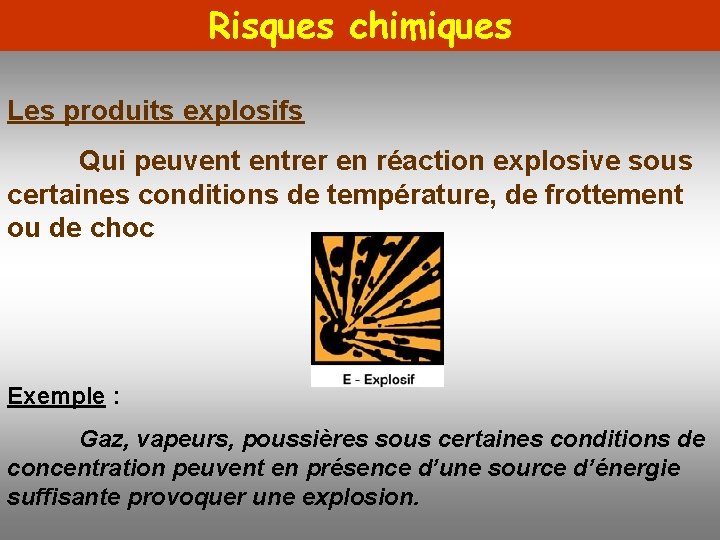 Risques chimiques Les produits explosifs Qui peuvent entrer en réaction explosive sous certaines conditions