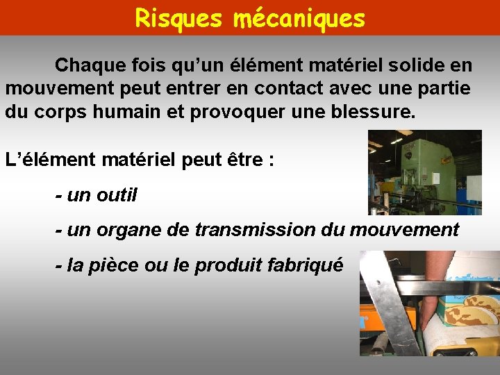 Risques mécaniques Chaque fois qu’un élément matériel solide en mouvement peut entrer en contact