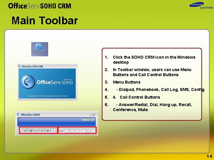 Main Toolbar 1. Click the SOHO CRM icon in the Windows desktop 2. In