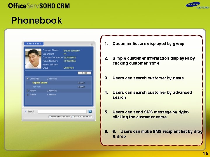 Phonebook 1. Customer list are displayed by group 2. Simple customer information displayed by