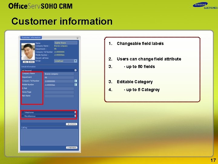 Customer information 1. Changeable field labels 2. Users can change field attribute 3. 3.