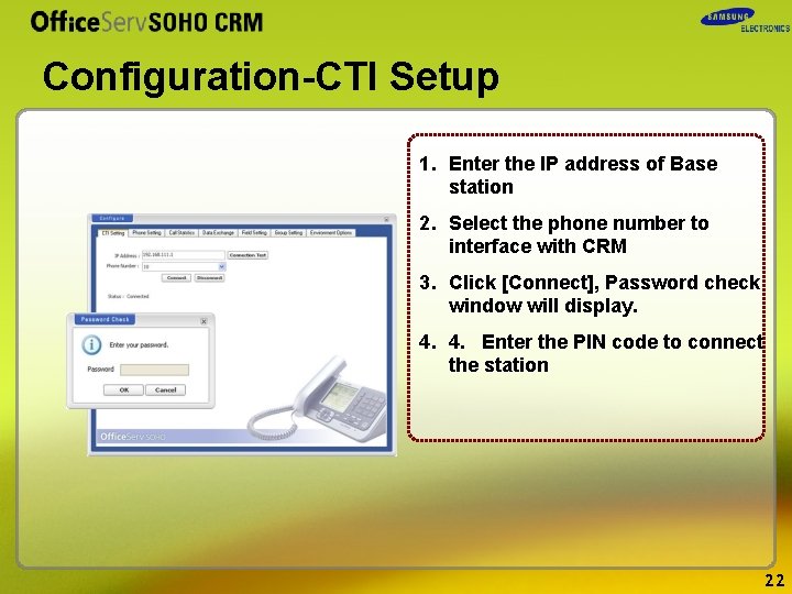 Configuration-CTI Setup 1. Enter the IP address of Base station 2. Select the phone