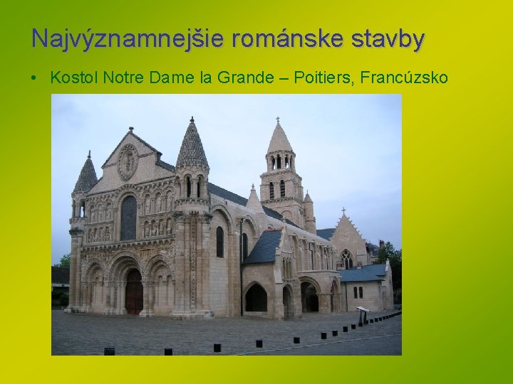 Najvýznamnejšie románske stavby • Kostol Notre Dame la Grande – Poitiers, Francúzsko Najvýznamnejšie románske stavby • Kostol Notre Dame la Grande – Poitiers, Francúzsko