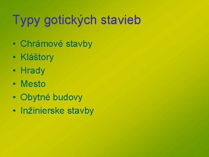 Typy gotických stavieb • • • Chrámové stavby Kláštory Hrady Mesto Obytné budovy Inžinierske Typy gotických stavieb • • • Chrámové stavby Kláštory Hrady Mesto Obytné budovy Inžinierske