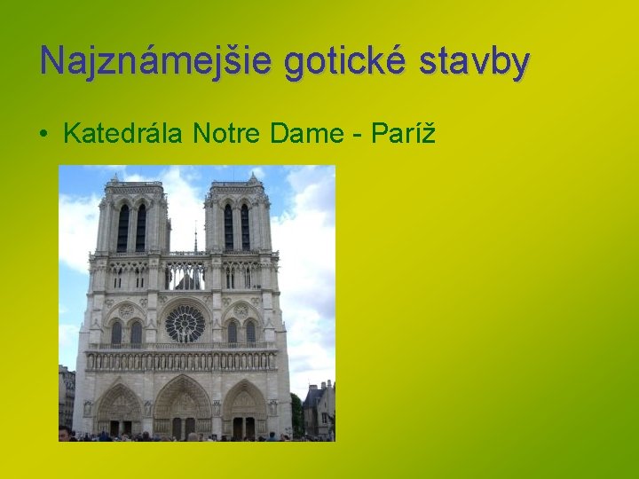 Najznámejšie gotické stavby • Katedrála Notre Dame - Paríž Najznámejšie gotické stavby • Katedrála Notre Dame - Paríž
