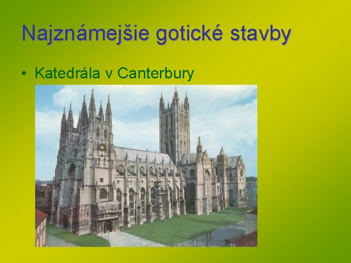 Najznámejšie gotické stavby • Katedrála v Canterbury Najznámejšie gotické stavby • Katedrála v Canterbury