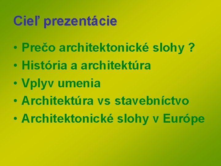 Cieľ prezentácie • • • Prečo architektonické slohy ? História a architektúra Vplyv umenia Cieľ prezentácie • • • Prečo architektonické slohy ? História a architektúra Vplyv umenia
