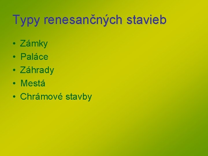Typy renesančných stavieb • • • Zámky Paláce Záhrady Mestá Chrámové stavby Typy renesančných stavieb • • • Zámky Paláce Záhrady Mestá Chrámové stavby