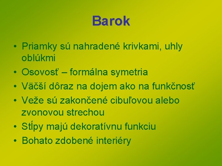 Barok • Priamky sú nahradené krivkami, uhly oblúkmi • Osovosť – formálna symetria • Barok • Priamky sú nahradené krivkami, uhly oblúkmi • Osovosť – formálna symetria •