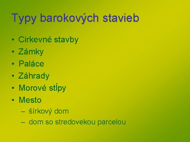 Typy barokových stavieb • • • Cirkevné stavby Zámky Paláce Záhrady Morové stĺpy Mesto Typy barokových stavieb • • • Cirkevné stavby Zámky Paláce Záhrady Morové stĺpy Mesto