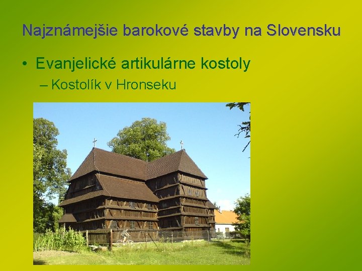 Najznámejšie barokové stavby na Slovensku • Evanjelické artikulárne kostoly – Kostolík v Hronseku Najznámejšie barokové stavby na Slovensku • Evanjelické artikulárne kostoly – Kostolík v Hronseku