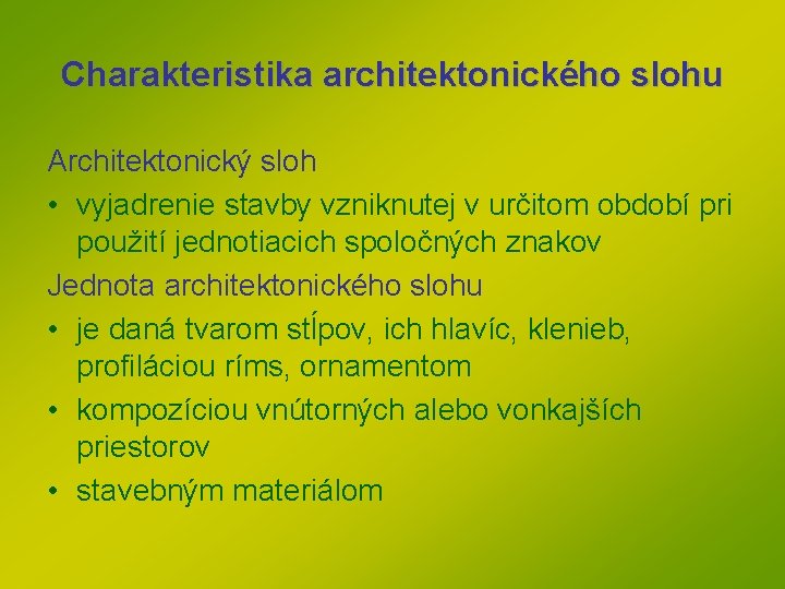 Charakteristika architektonického slohu Architektonický sloh • vyjadrenie stavby vzniknutej v určitom období pri použití Charakteristika architektonického slohu Architektonický sloh • vyjadrenie stavby vzniknutej v určitom období pri použití