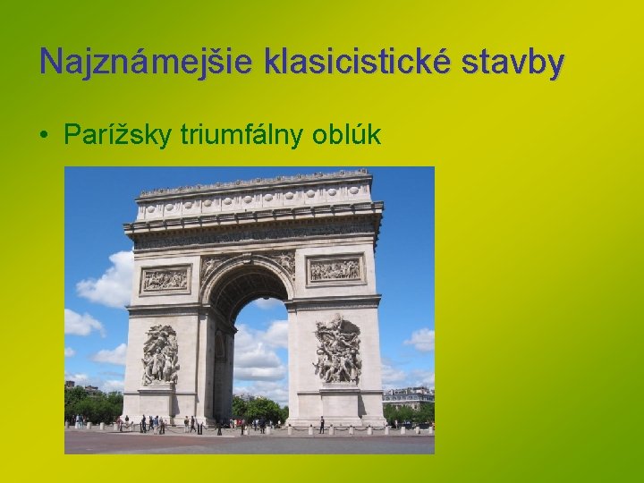 Najznámejšie klasicistické stavby • Parížsky triumfálny oblúk Najznámejšie klasicistické stavby • Parížsky triumfálny oblúk
