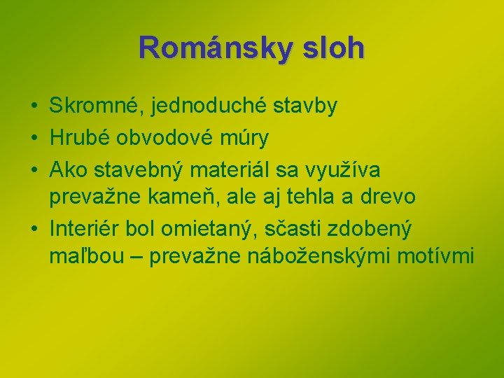 Románsky sloh • Skromné, jednoduché stavby • Hrubé obvodové múry • Ako stavebný materiál Románsky sloh • Skromné, jednoduché stavby • Hrubé obvodové múry • Ako stavebný materiál