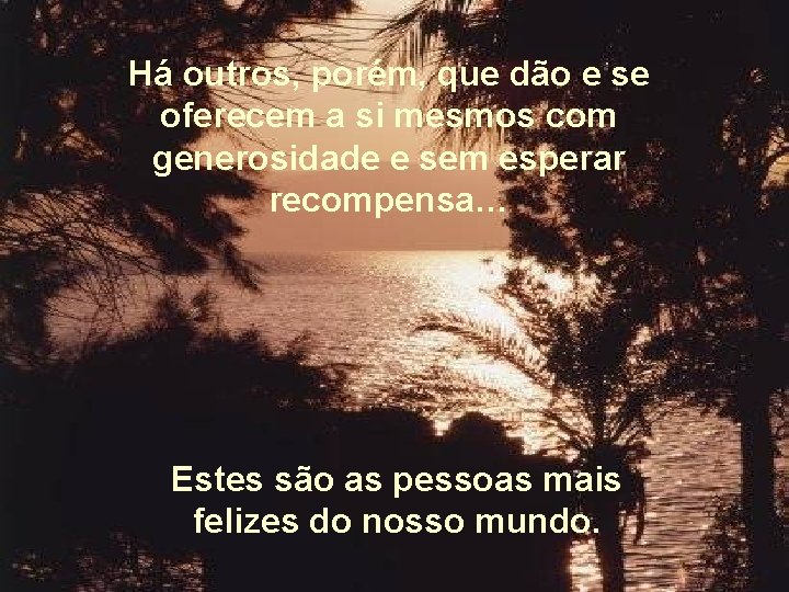 Há outros, porém, que dão e se oferecem a si mesmos com generosidade e