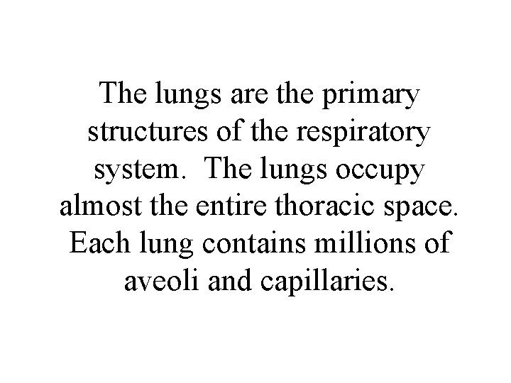 The lungs are the primary structures of the respiratory system. The lungs occupy almost