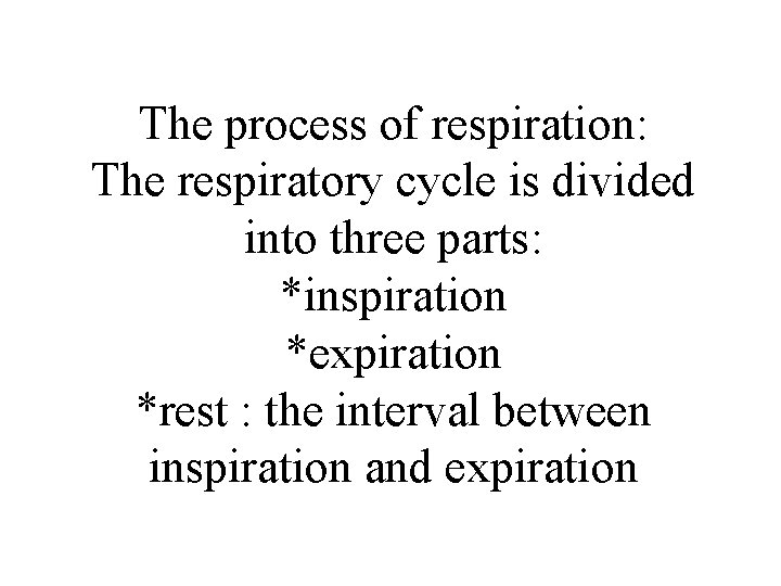 The process of respiration: The respiratory cycle is divided into three parts: *inspiration *expiration