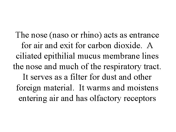 The nose (naso or rhino) acts as entrance for air and exit for carbon